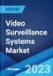 Video Surveillance Systems Market: Global Industry Trends, Share, Size, Growth, Opportunity and Forecast 2023-2028 - Product Thumbnail Image