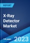 X-Ray Detector Market: Global Industry Trends, Share, Size, Growth, Opportunity and Forecast 2023-2028 - Product Image