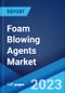 Foam Blowing Agents Market: Global Industry Trends, Share, Size, Growth, Opportunity and Forecast 2023-2028 - Product Image