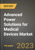 Advanced Power Solutions for Medical Devices Market Outlook Report - Industry Size, Trends, Insights, Market Share, Competition, Opportunities, and Growth Forecasts by Segments, 2022 to 2030- Product Image