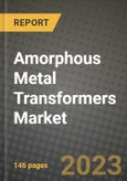 Amorphous Metal Transformers (AMTs) Market Outlook Report - Industry Size, Trends, Insights, Market Share, Competition, Opportunities, and Growth Forecasts by Segments, 2022 to 2030- Product Image