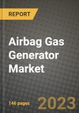 Airbag Gas Generator Market Outlook Report - Industry Size, Trends, Insights, Market Share, Competition, Opportunities, and Growth Forecasts by Segments, 2022 to 2030- Product Image