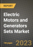 Electric Motors and Generators Sets Market Outlook Report - Industry Size, Trends, Insights, Market Share, Competition, Opportunities, and Growth Forecasts by Segments, 2022 to 2030- Product Image