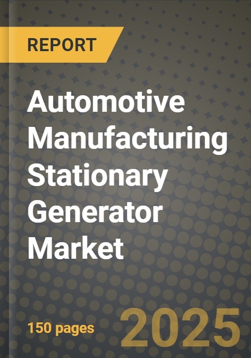 Automotive Manufacturing Stationary Generator Market Outlook Report