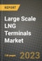 Large Scale LNG Terminals Market Outlook Report - Industry Size, Trends, Insights, Market Share, Competition, Opportunities, and Growth Forecasts by Segments, 2022 to 2030 - Product Image