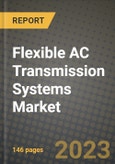 Flexible AC Transmission (FACT) Systems Market Outlook Report - Industry Size, Trends, Insights, Market Share, Competition, Opportunities, and Growth Forecasts by Segments, 2022 to 2030- Product Image
