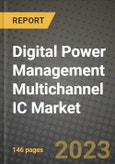 Digital Power Management Multichannel IC Market Outlook Report - Industry Size, Trends, Insights, Market Share, Competition, Opportunities, and Growth Forecasts by Segments, 2022 to 2030- Product Image
