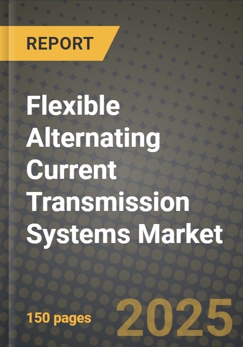 Flexible Alternating Current Transmission Systems Market Outlook Report