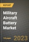 Military Aircraft Battery Market Outlook Report - Industry Size, Trends, Insights, Market Share, Competition, Opportunities, and Growth Forecasts by Segments, 2022 to 2030 - Product Image