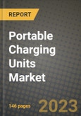 Portable Charging Units Market Outlook Report - Industry Size, Trends, Insights, Market Share, Competition, Opportunities, and Growth Forecasts by Segments, 2022 to 2030- Product Image
