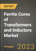 Ferrite Cores of Transformers and Inductors Market Outlook Report - Industry Size, Trends, Insights, Market Share, Competition, Opportunities, and Growth Forecasts by Segments, 2022 to 2030- Product Image