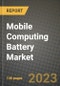 Mobile Computing Battery Market Outlook Report - Industry Size, Trends, Insights, Market Share, Competition, Opportunities, and Growth Forecasts by Segments, 2022 to 2030 - Product Image