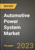 Automotive Power System Market Outlook Report - Industry Size, Trends, Insights, Market Share, Competition, Opportunities, and Growth Forecasts by Segments, 2022 to 2030- Product Image