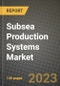 Subsea Production Systems Market Outlook Report - Industry Size, Trends, Insights, Market Share, Competition, Opportunities, and Growth Forecasts by Segments, 2022 to 2030 - Product Image