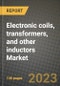 Electronic coils, transformers, and other inductors Market Outlook Report - Industry Size, Trends, Insights, Market Share, Competition, Opportunities, and Growth Forecasts by Segments, 2022 to 2030 - Product Thumbnail Image