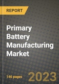 Primary Battery Manufacturing Market Outlook Report - Industry Size, Trends, Insights, Market Share, Competition, Opportunities, and Growth Forecasts by Segments, 2022 to 2030- Product Image