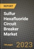 Sulfur Hexafluoride Circuit Breaker Market Outlook Report - Industry Size, Trends, Insights, Market Share, Competition, Opportunities, and Growth Forecasts by Segments, 2022 to 2030- Product Image