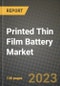 Printed Thin Film Battery Market Outlook Report - Industry Size, Trends, Insights, Market Share, Competition, Opportunities, and Growth Forecasts by Segments, 2022 to 2030 - Product Image