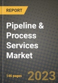 Pipeline & Process Services Market Outlook Report - Industry Size, Trends, Insights, Market Share, Competition, Opportunities, and Growth Forecasts by Segments, 2022 to 2030- Product Image