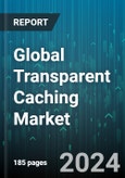 Global Transparent Caching Market by Content Type (Live Streaming Videos, Static Videos), Hardware (Converged Server, Switches), Software, Service, End-user - Forecast 2024-2030- Product Image