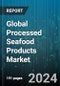 Global Processed Seafood Products Market by Seafood Type (Crabs, Fish, Molluscs), End Product (Canned Product, Dried Product, Fish Meal), Distribution - Forecast 2024-2030 - Product Thumbnail Image