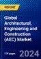 Global Architectural, Engineering and Construction (AEC) Market (2023-2028) Competitive Analysis, Impact of Covid-19, Ansoff Analysis - Product Image