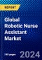 Global Robotic Nurse Assistant Market (2023-2028) Competitive Analysis, Impact of Covid-19, Ansoff Analysis - Product Image