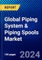 Global Piping System & Piping Spools Market (2023-2028) Competitive Analysis, Impact of Covid-19, Ansoff Analysis - Product Image