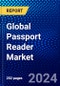 Global Passport Reader Market (2023-2028) Competitive Analysis, Impact of Covid-19, Impact of Economic Slowdown & Impending Recession, Ansoff Analysis - Product Image