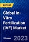 Global In-Vitro Fertilization (IVF) Market (2023-2028) by Instrument, Technology, End-User, Geography, Competitive Analysis and the Impact of Economic Slowdown & Impending Recession with Ansoff Analysis - Product Image