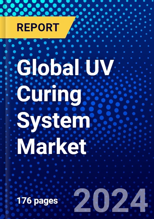 Global UV Curing System Market (20222027) by Technology, Type
