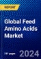 Global Feed Amino Acids Market (2023-2028) Competitive Analysis, Impact of Covid-19, Ansoff Analysis - Product Image