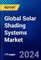 Global Solar Shading Systems Market (2023-2028) Competitive Analysis, Impact of Covid-19, Ansoff Analysis - Product Thumbnail Image