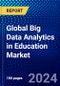Global Big Data Analytics in Education Market (2023-2028) Competitive Analysis, Impact of Covid-19, Ansoff Analysis - Product Image