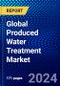 Global Produced Water Treatment Market (2023-2028) Competitive Analysis, Impact of Covid-19, Impact of Economic Slowdown & Impending Recession, Ansoff Analysis - Product Image