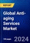 Global Anti-aging Services Market (2023-2028) Competitive Analysis, Impact of Covid-19, Ansoff Analysis - Product Image