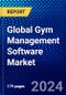 Global Gym Management Software Market (2023-2028) Competitive Analysis, Impact of Covid-19, Ansoff Analysis - Product Image