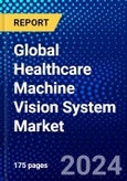 Global Healthcare Machine Vision System Market (2023-2028) Competitive Analysis, Impact of Covid-19, Ansoff Analysis- Product Image
