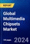 Global Multimedia Chipsets Market (2023-2028) Competitive Analysis, Impact of Covid-19, Ansoff Analysis - Product Image