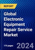 Global Electronic Equipment Repair Service Market (2023-2028) by Service Type and Application., Competitive Analysis, Impact of Covid-19, Ansoff Analysis- Product Image