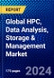 Global HPC, Data Analysis, Storage & Management Market (2023-2028) Competitive Analysis, Impact of Covid-19, Ansoff Analysis - Product Image