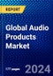Global Audio Products Market (2023-2028) Competitive Analysis, Impact of Covid-19, Ansoff Analysis - Product Image