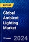 Global Ambient Lighting Market (2023-2028) Competitive Analysis, Impact of Covid-19, Ansoff Analysis - Product Image