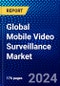 Global Mobile Video Surveillance Market (2023-2028) by Offerings, Applications, Vertical, and Geography, Competitive Analysis, Impact of Covid-19, Ansoff Analysis - Product Image