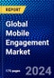 Global Mobile Engagement Market (2023-2028) by User Type, Solution, Vertical, and Geography, Competitive Analysis, Impact of Covid-19, Ansoff Analysis - Product Image