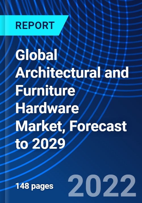 Global Architectural and Furniture Hardware Market, Forecast to 2029