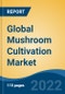 Global Mushroom Cultivation Market, By Type, By Raw Material, By Phase, By Form, By Application, By Company, By Region, Forecast & Opportunities, 2027 - Product Thumbnail Image