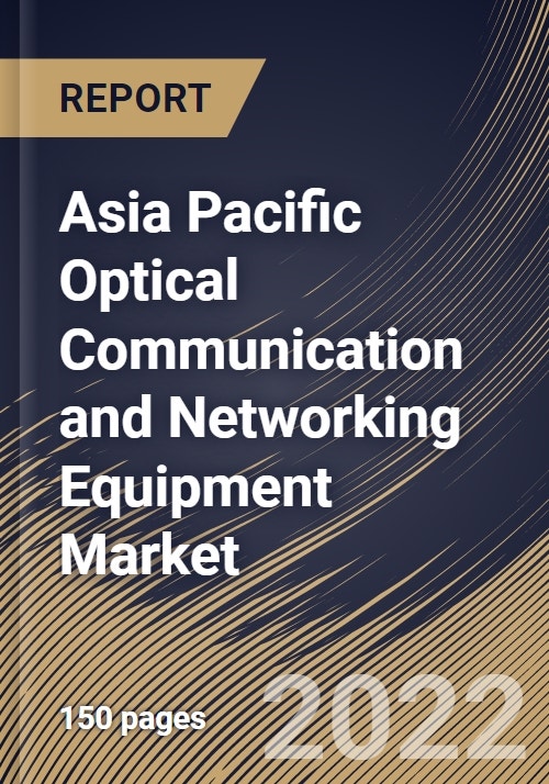 Asia Pacific Optical Communication and Networking Equipment Market Size