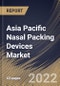 Asia Pacific Nasal Packing Devices Market Size, Share & Industry Trends Analysis Report By Product (Spray, Gel, Injectable, and Dressings), By Type (Non-absorbable and Bio-resorbable), By Country and Growth Forecast, 2022 - 2028 - Product Thumbnail Image