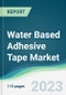 Water Based Adhesive Tape Market - Forecasts from 2023 to 2028 - Product Image